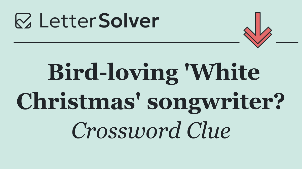 Bird loving 'White Christmas' songwriter?