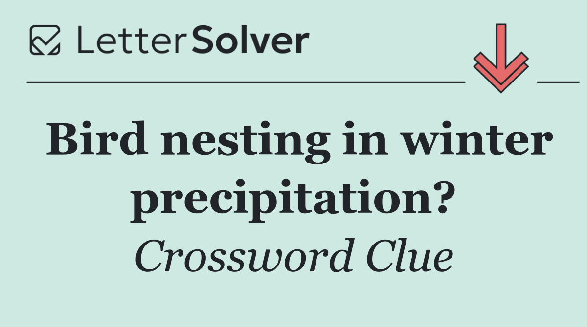 Bird nesting in winter precipitation?
