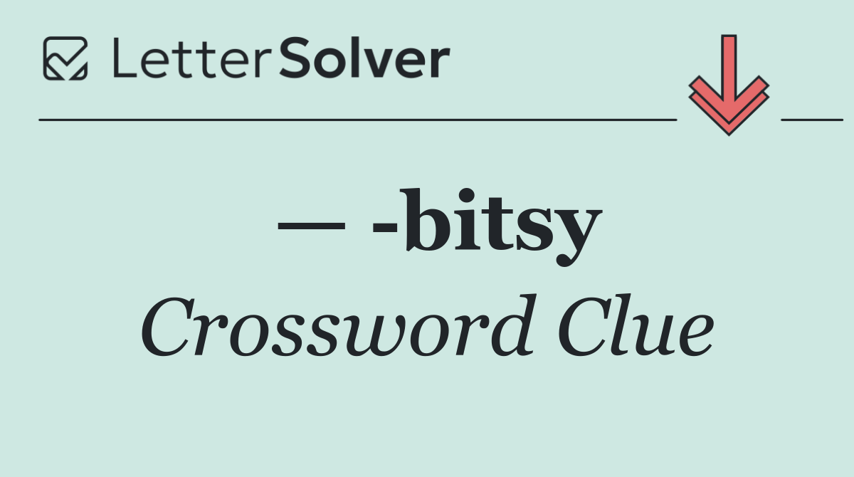 —  bitsy