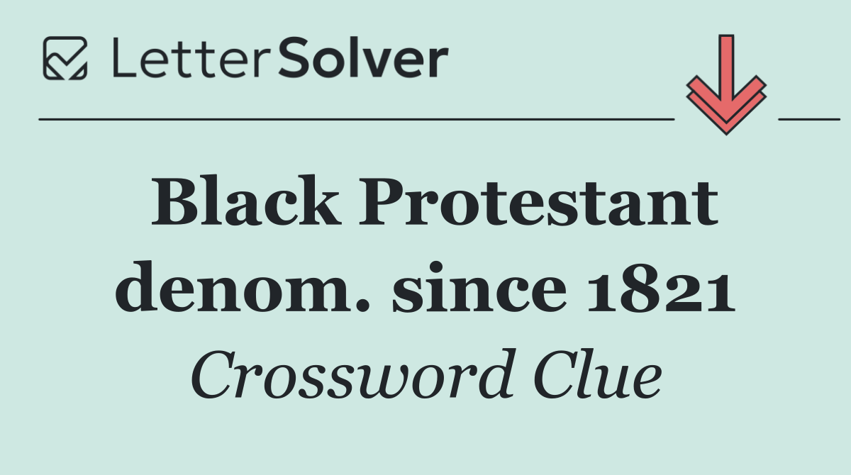 Black Protestant denom. since 1821