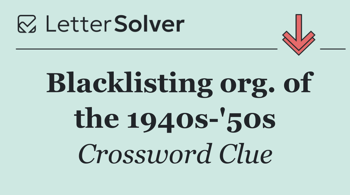 Blacklisting org. of the 1940s '50s