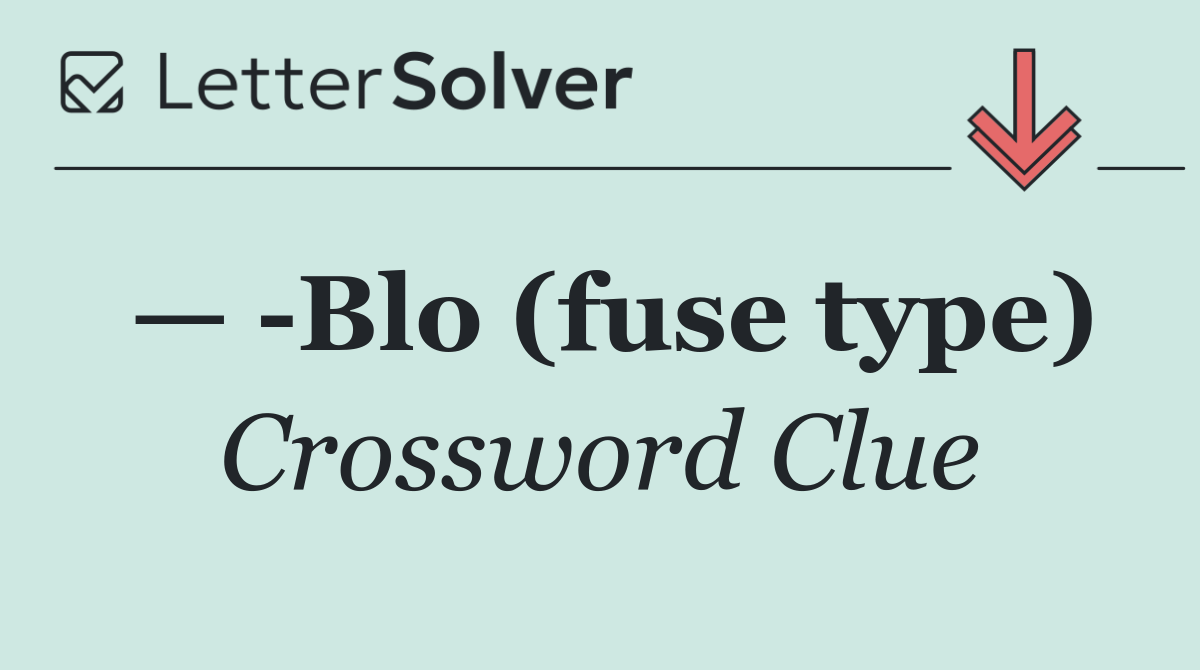 —  Blo (fuse type)