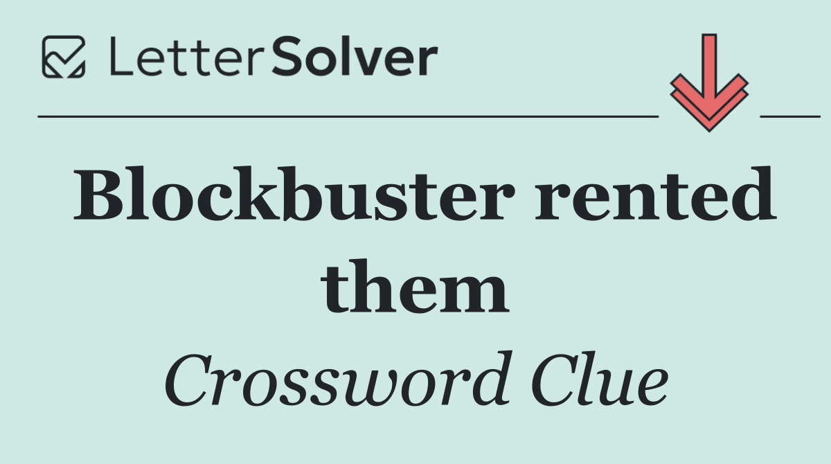 Blockbuster rented them