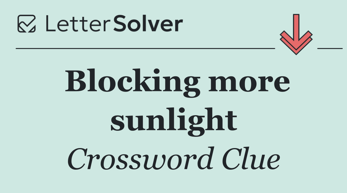 Blocking more sunlight