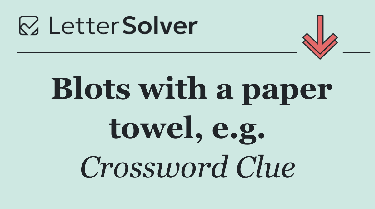 Blots with a paper towel, e.g.