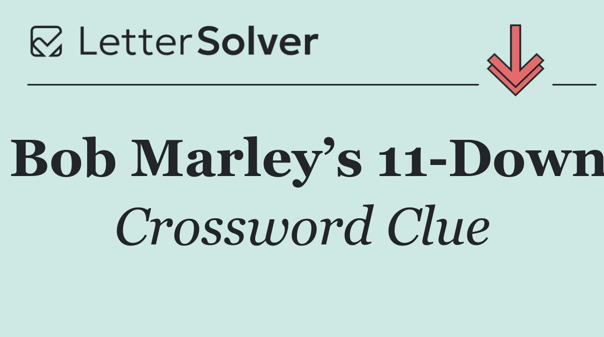 Bob Marley’s 11 Down