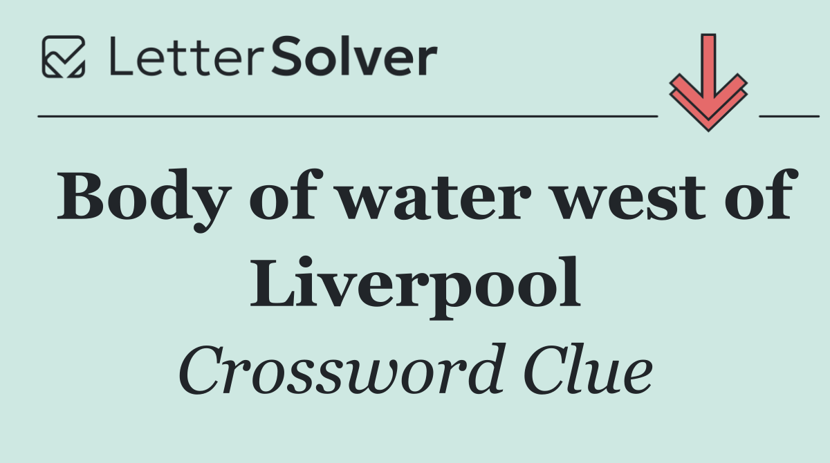 Body of water west of Liverpool