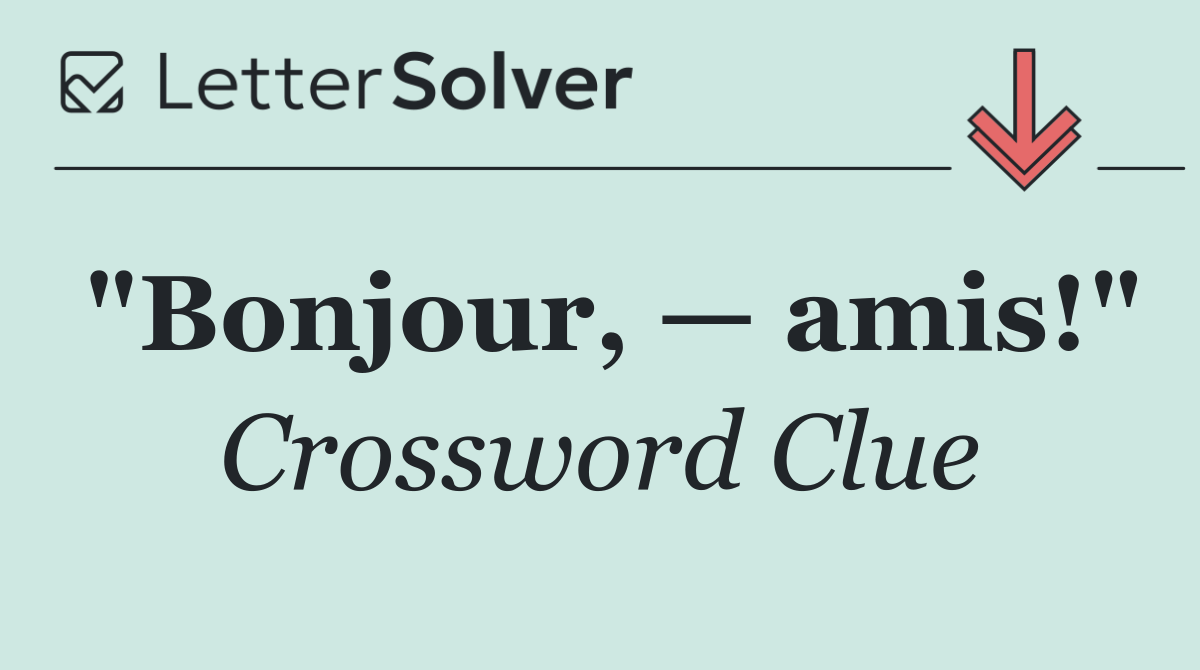 "Bonjour, — amis!"