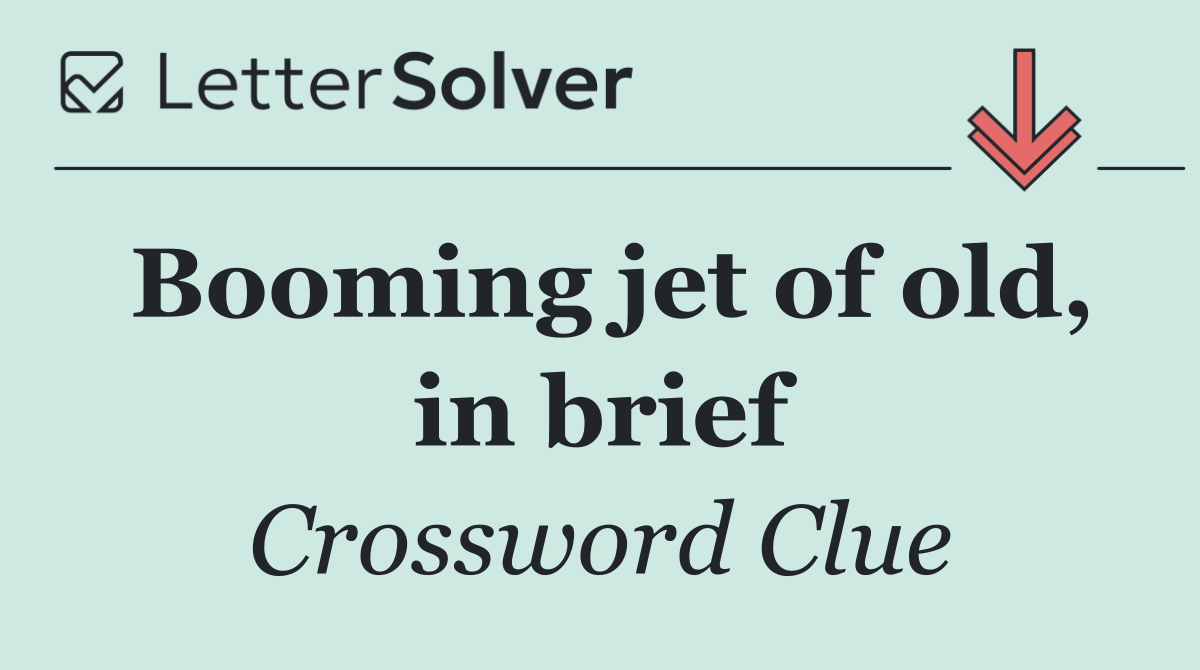 Booming jet of old, in brief