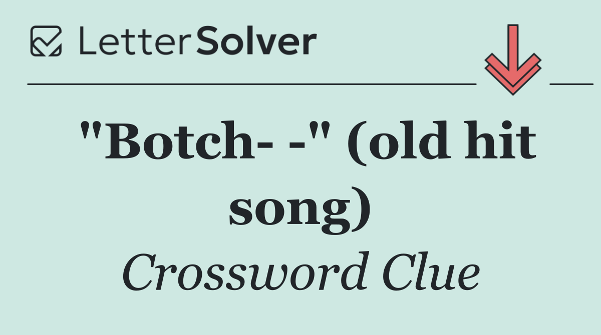 "Botch   " (old hit song)