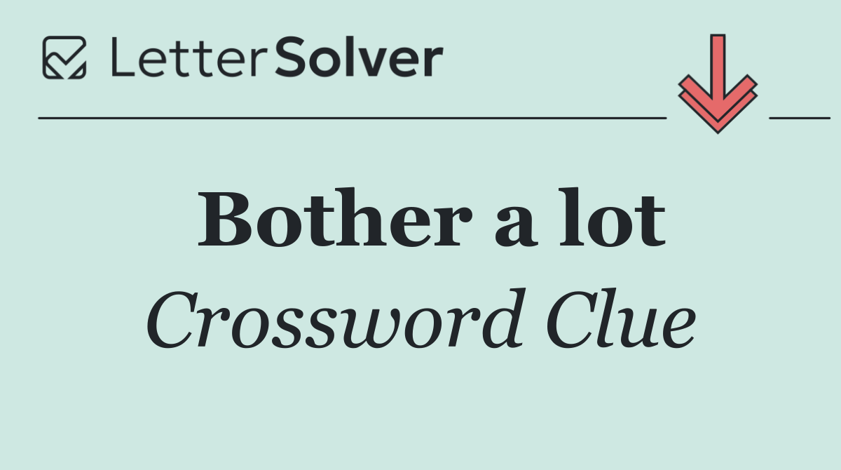 Bother a lot