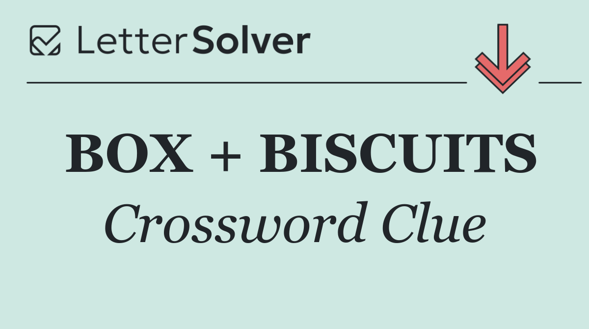 BOX + BISCUITS