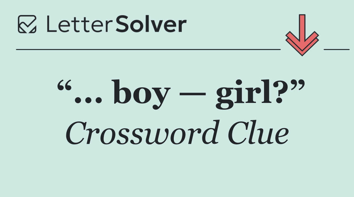 “... boy — girl?”