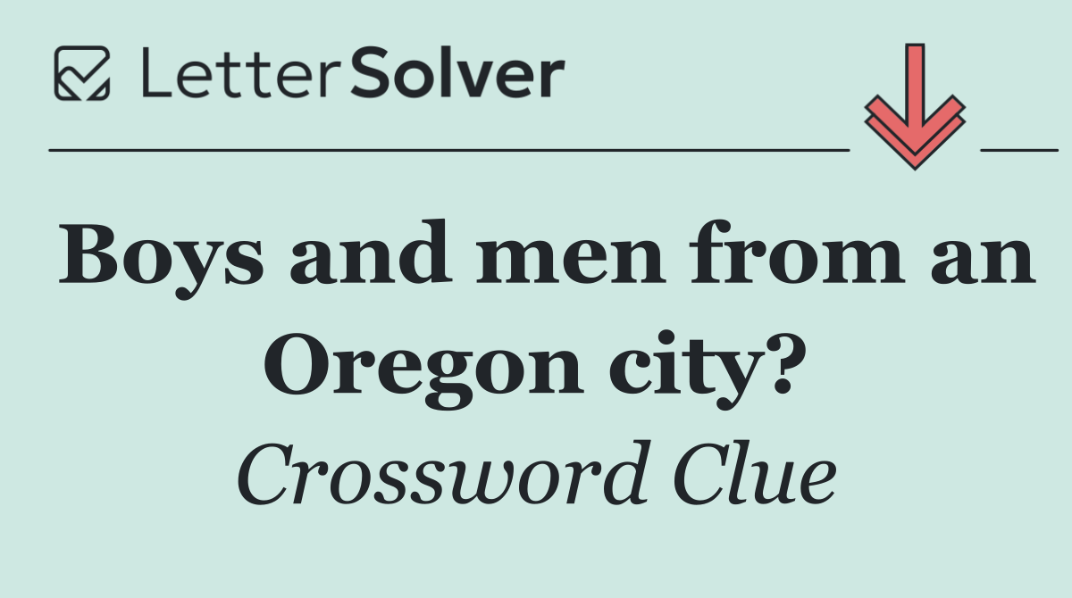 Boys and men from an Oregon city?