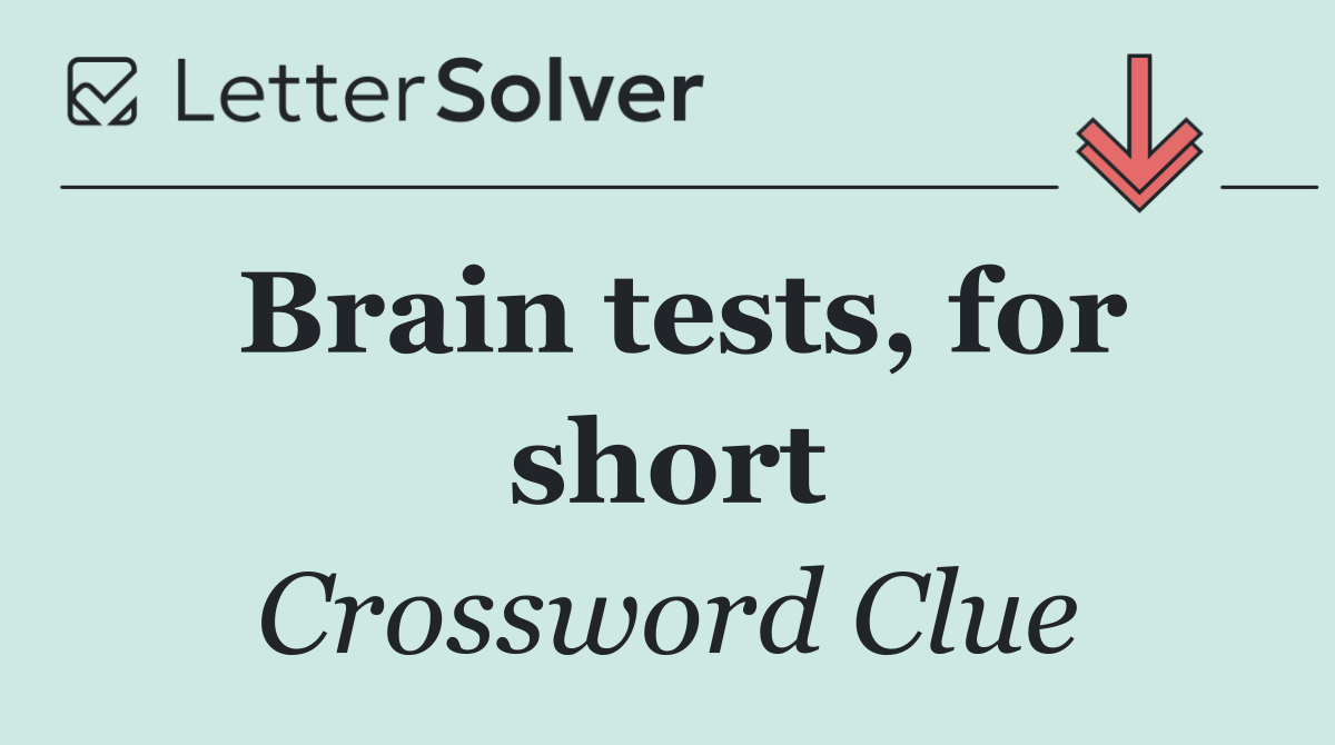 Brain tests, for short