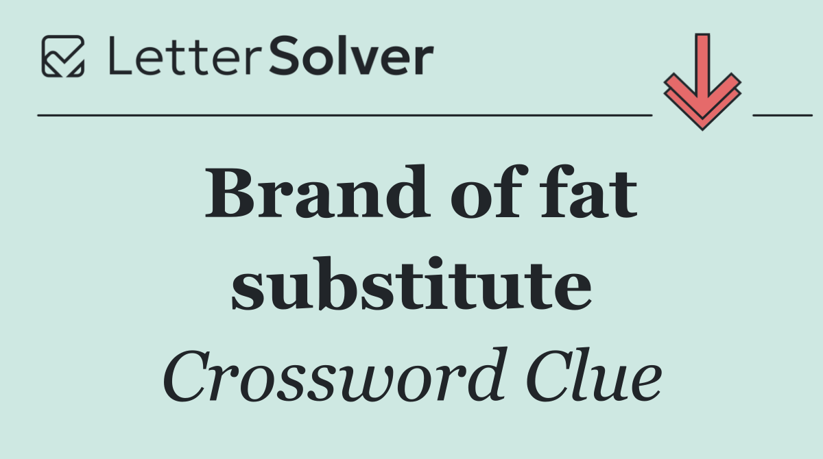 Brand of fat substitute