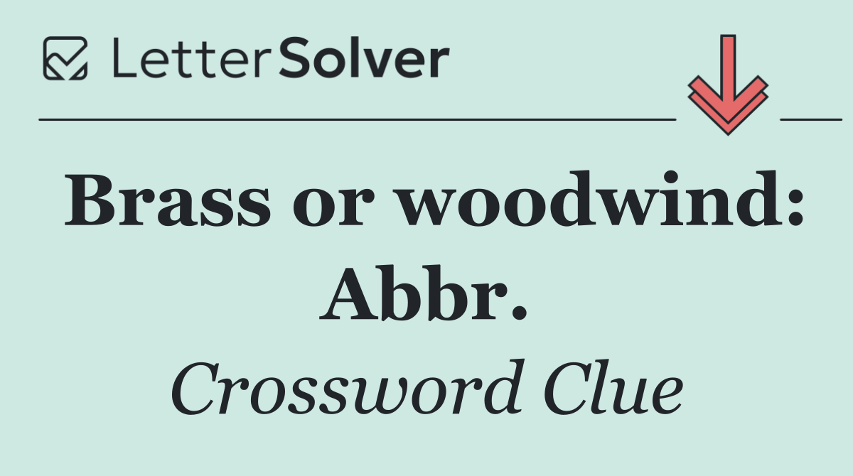 Brass or woodwind: Abbr.