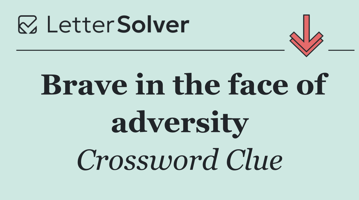 Brave in the face of adversity