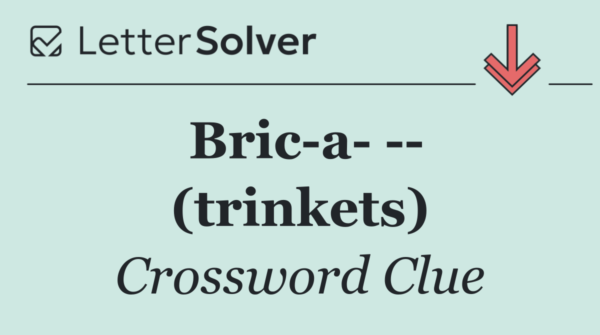 Bric a     (trinkets)