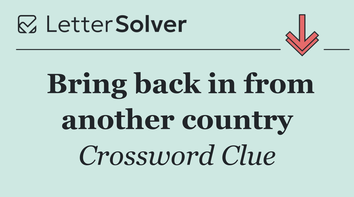 Bring back in from another country