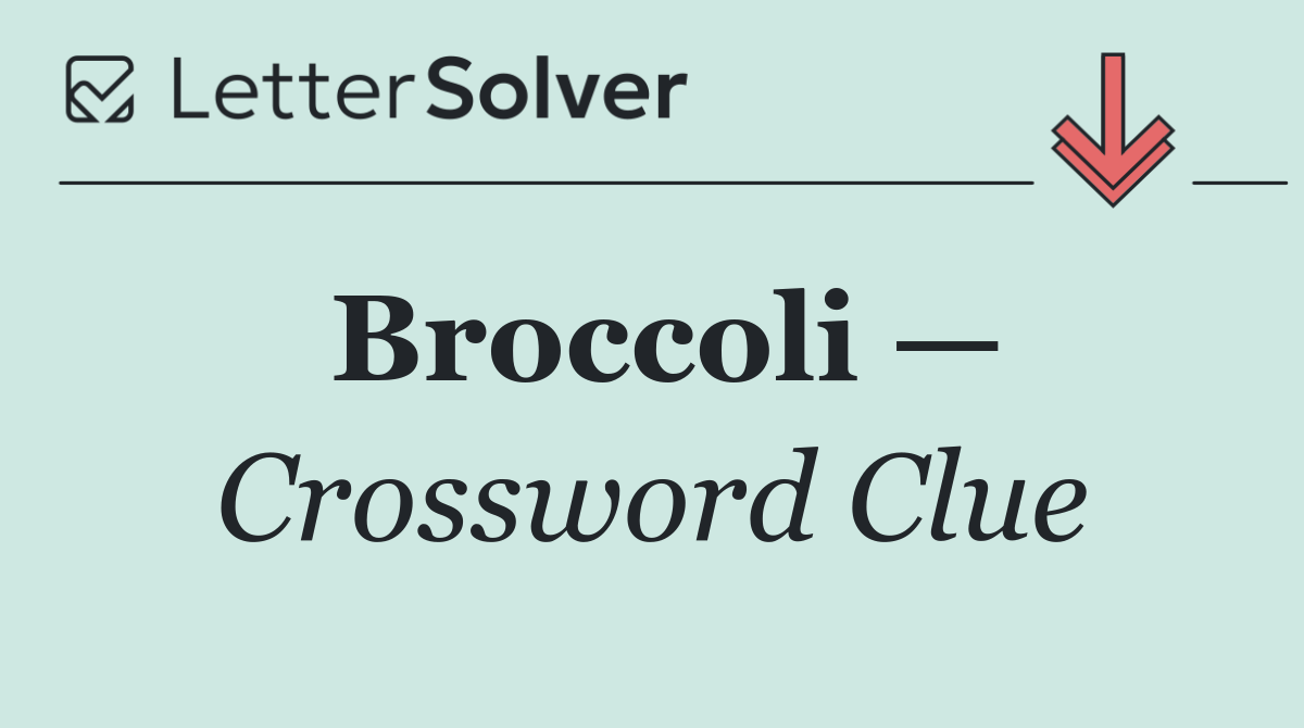 Broccoli —
