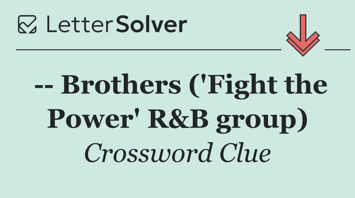    Brothers ('Fight the Power' R&B group)