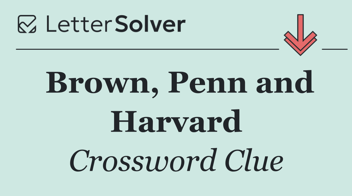 Brown, Penn and Harvard