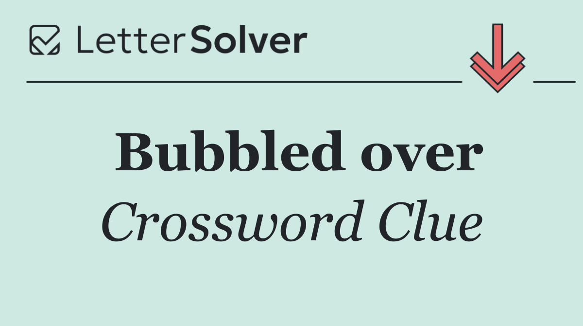 Bubbled over
