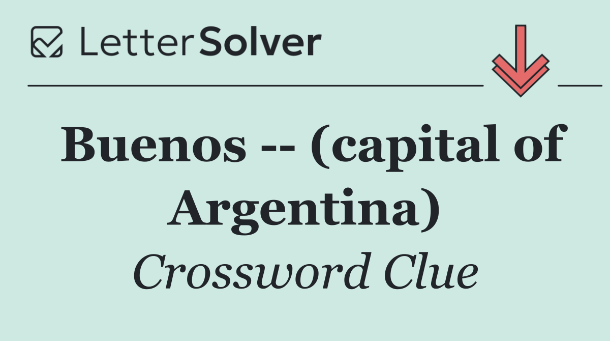 Buenos    (capital of Argentina)
