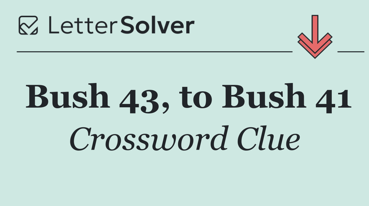 Bush 43, to Bush 41