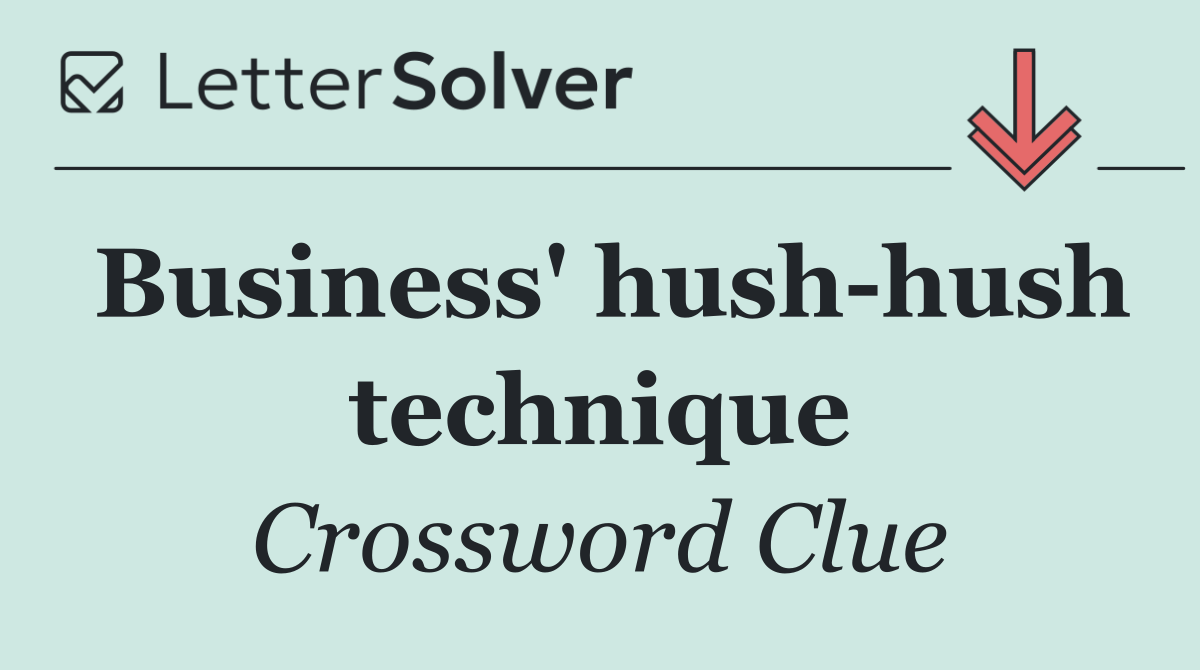 Business' hush hush technique
