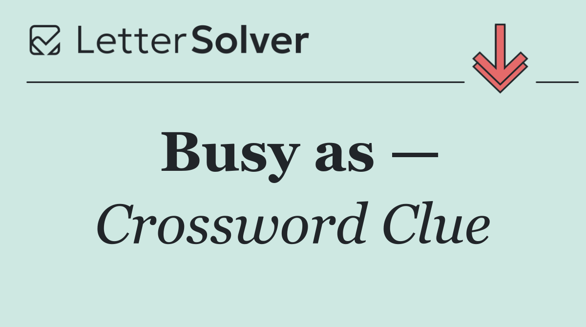 Busy as —