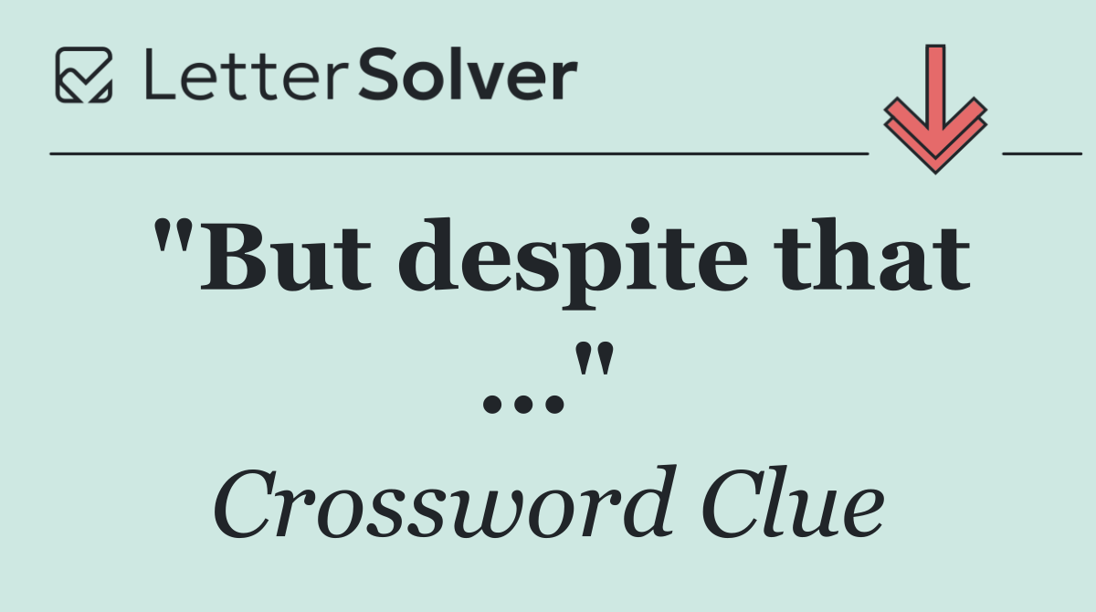 "But despite that ..."