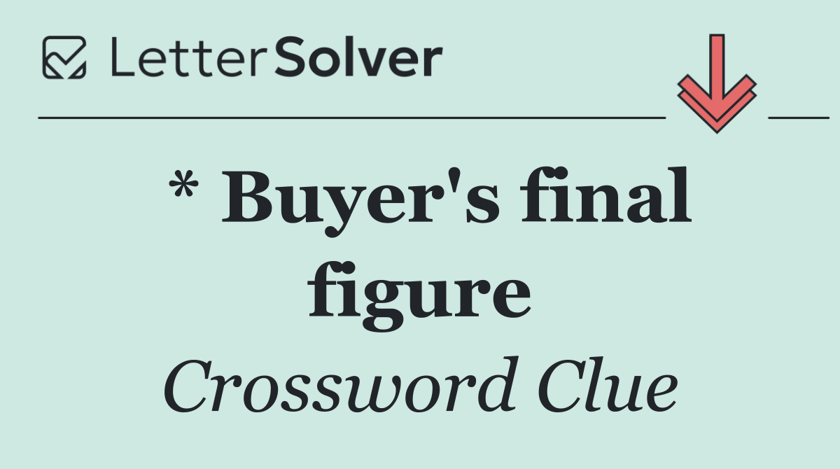 * Buyer's final figure