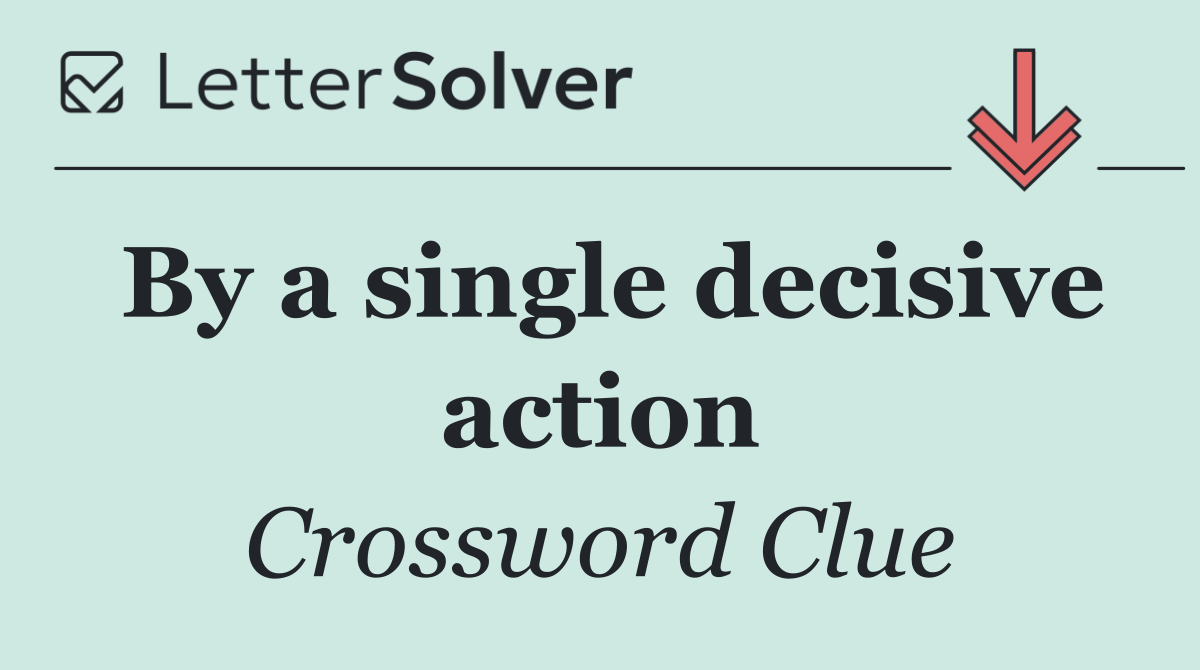 By a single decisive action