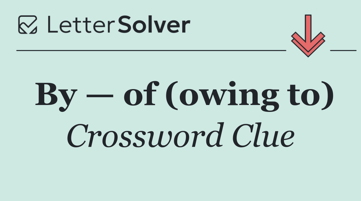 By — of (owing to)