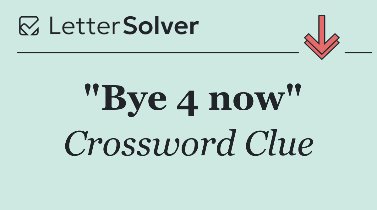 "Bye 4 now"