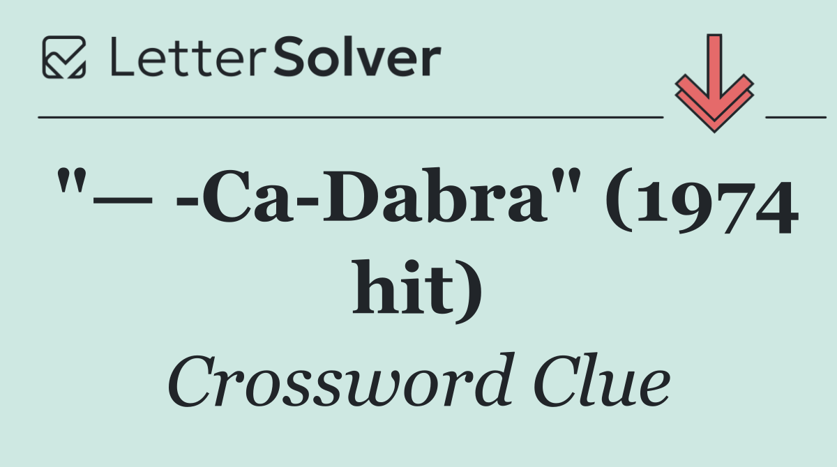 "—  Ca Dabra" (1974 hit)