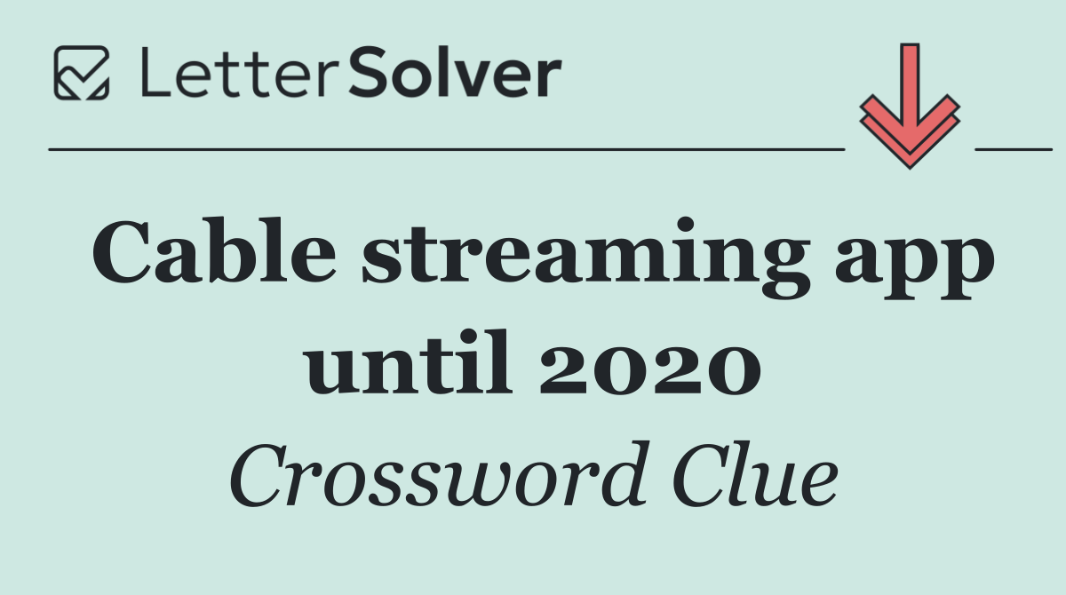 Cable streaming app until 2020