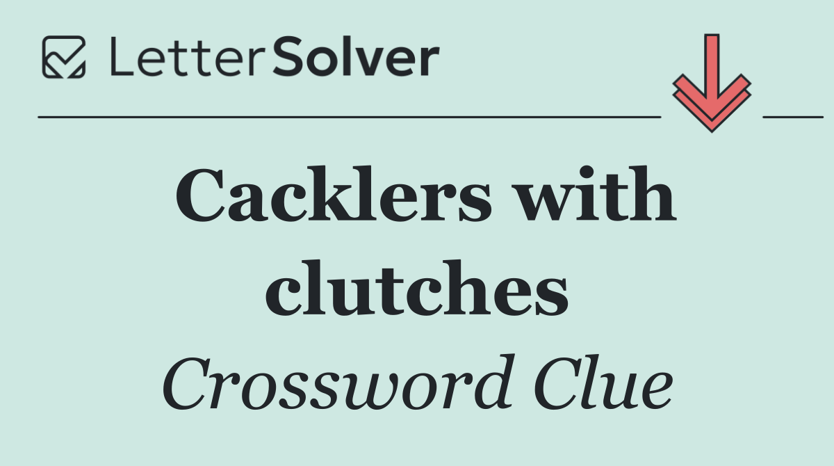 Cacklers with clutches