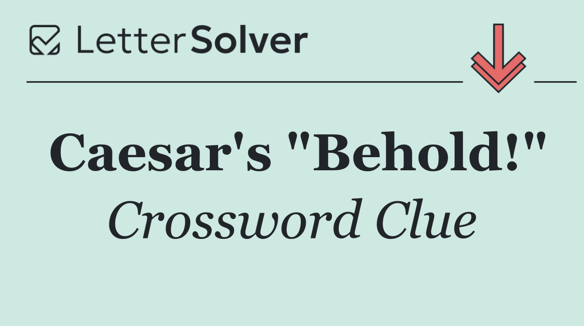 Caesar's "Behold!"