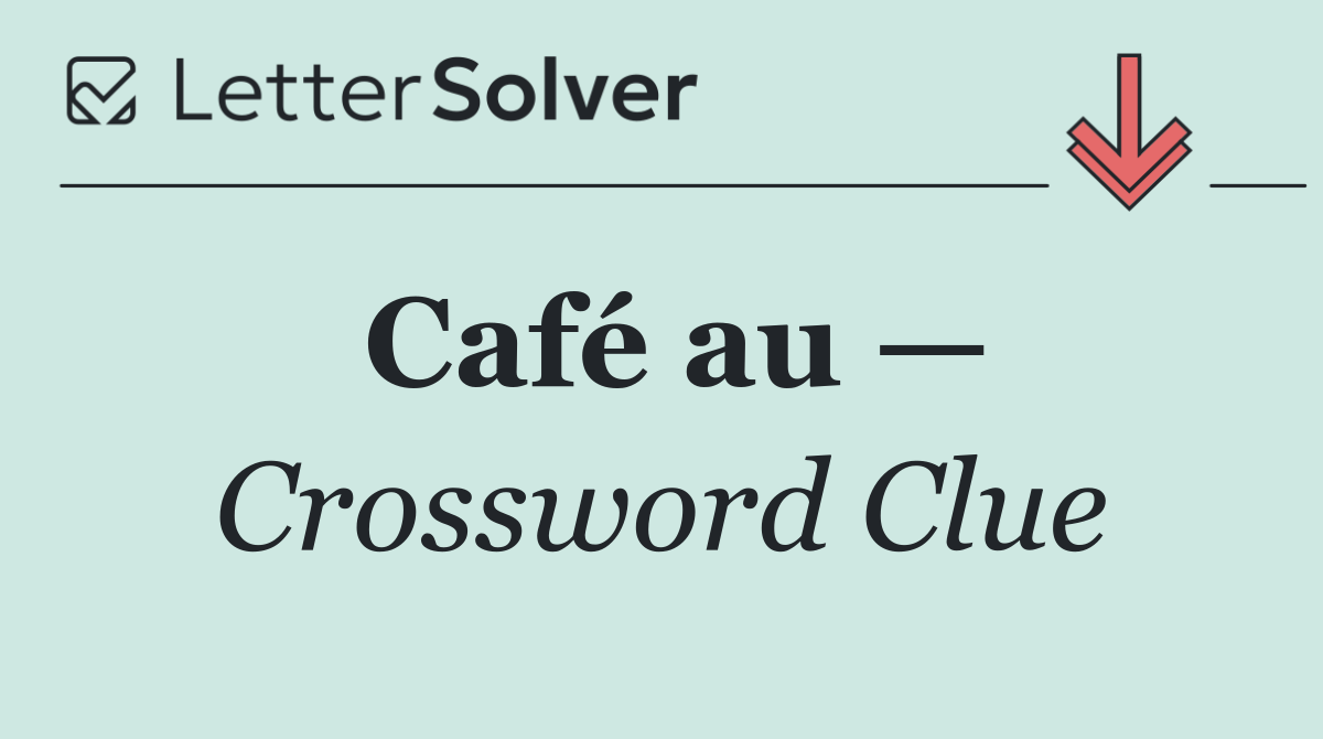 Café au —