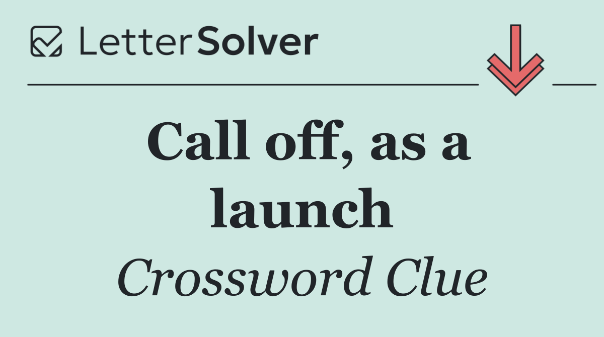 Call off, as a launch