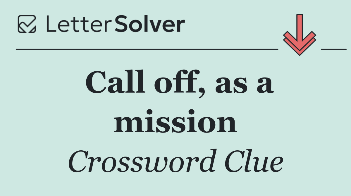 Call off, as a mission