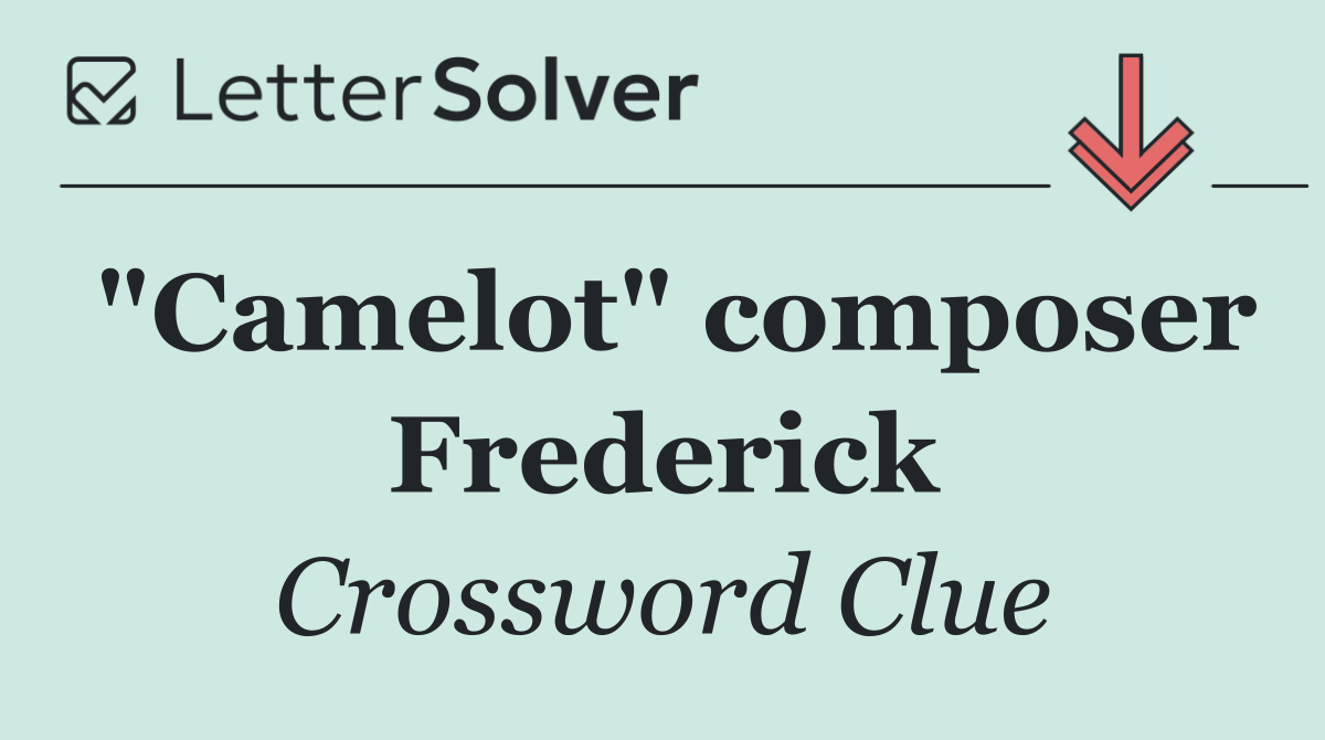 "Camelot" composer Frederick