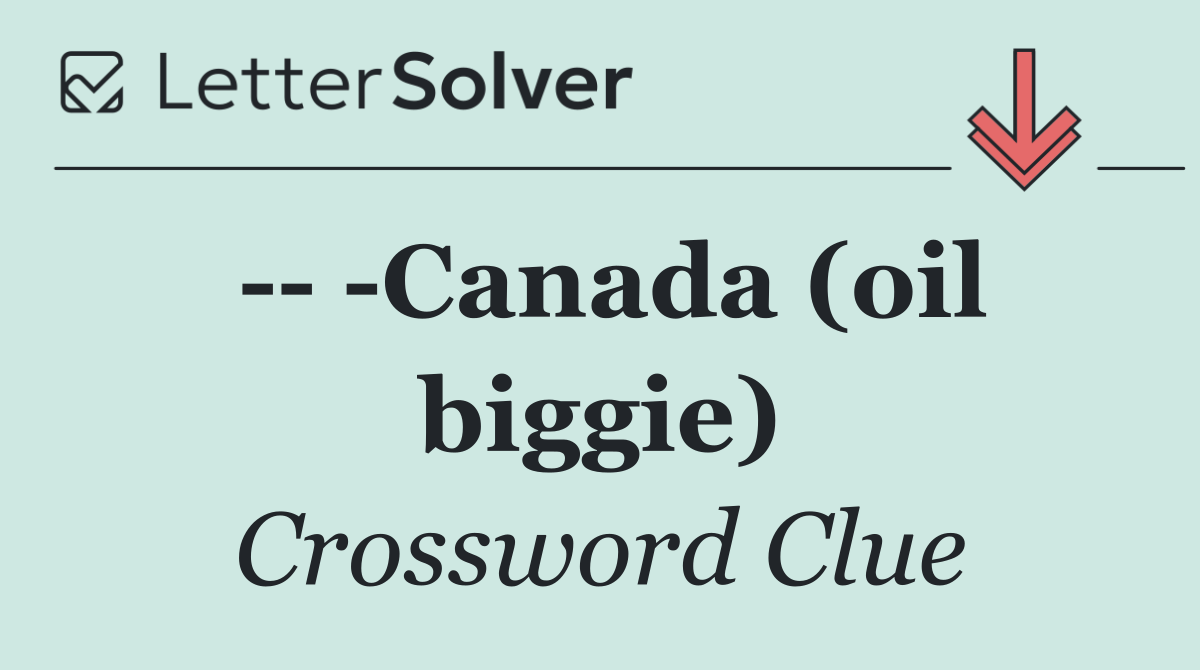    Canada (oil biggie)