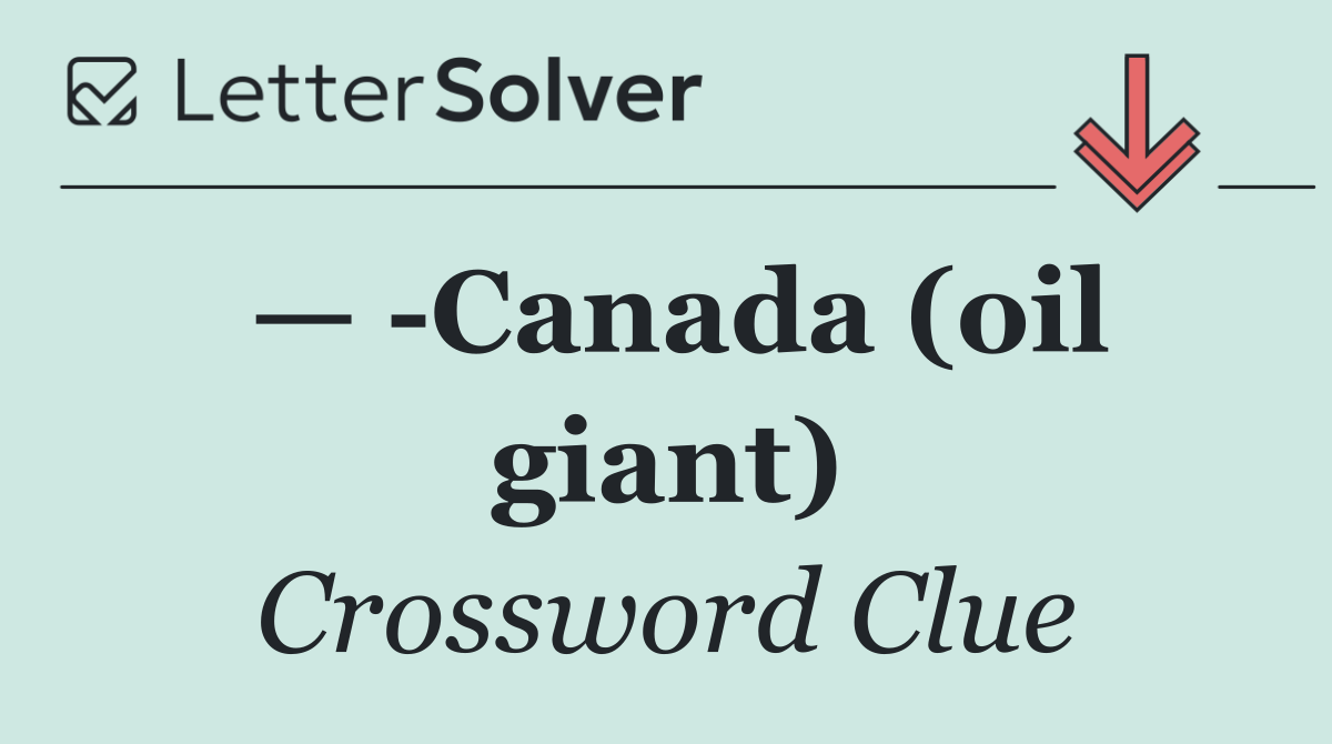—  Canada (oil giant)