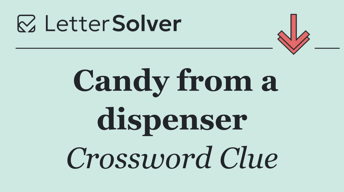 Candy from a dispenser