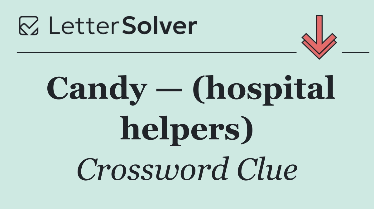 Candy — (hospital helpers)