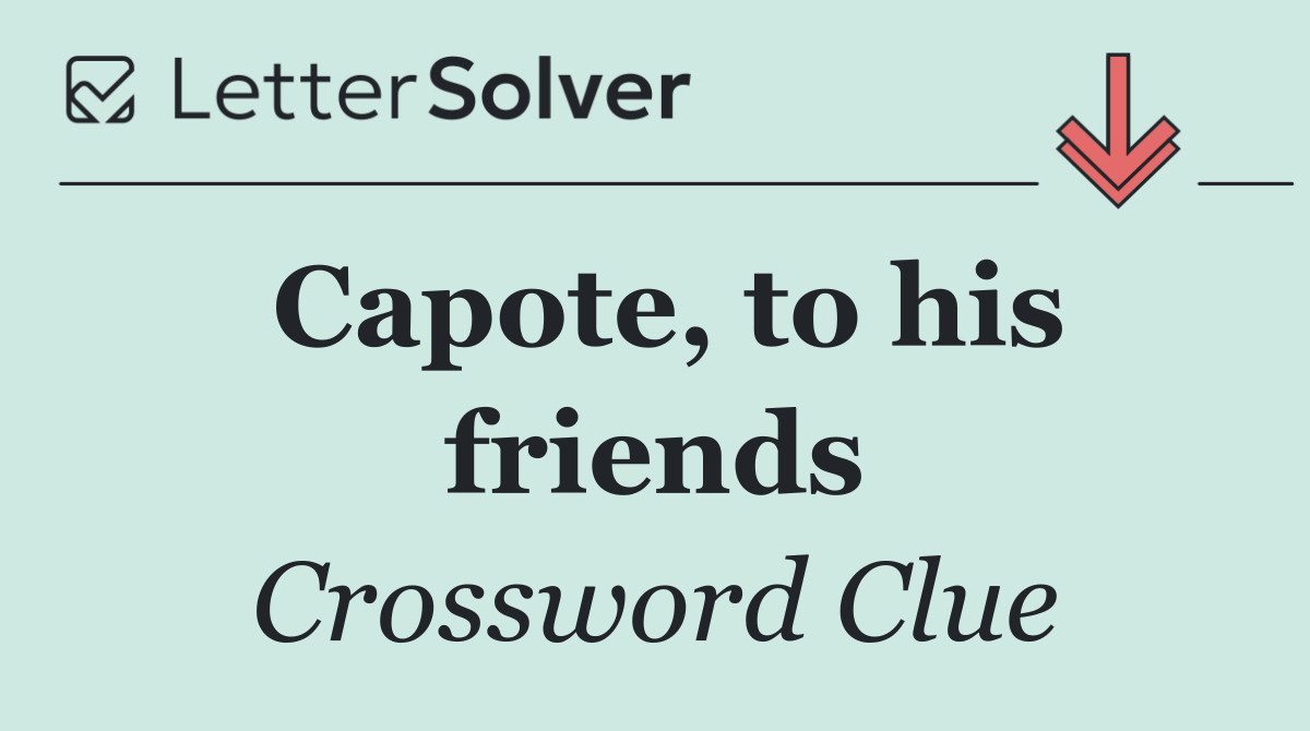 Capote, to his friends